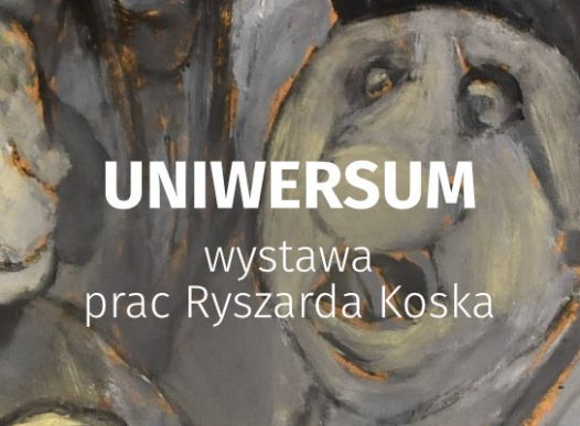 Uniwersum – wystawa prac Ryszarda Koska