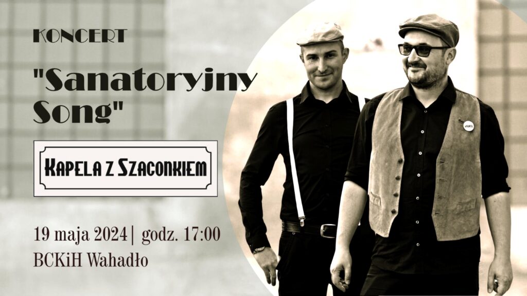 Koncert "Sanatoryjny Song" Kapela z Szaconkiem odbędzie się 19.05.2024 o godzinie 17:00 w Brzeskim Centrum Kultury i Historii Wahadło