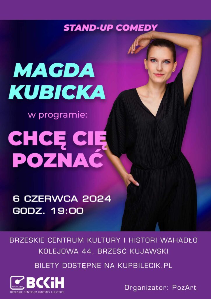 Stand - Up Comedy :Chce Cię poznać" Magdy Kubickiej odbędzie się 6 czerwca 2024 o godzinie 19:00 w Brzeskim Centrum Kultury i Historii WAHADŁO, przy ul. Kolejowej 44 w Brześciu Kujawskim. Bilety dostępne na kupbilecik.pl