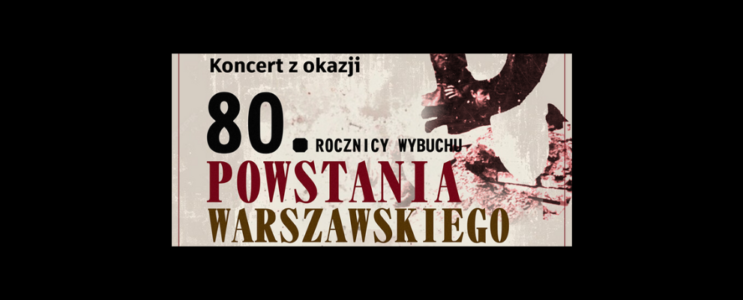 Koncert z okazji 80 rocznicy wybuchu Powstania Warszawskiego [1 sierpnia]