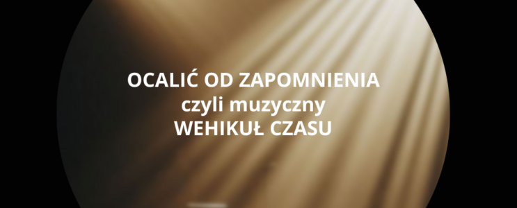 Ocalić od zapomnienia – koncert zaduszkowy [26 października]