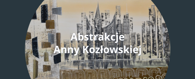 Abstrakcje Anny Kozłowskiej – wernisaż wystawy [08.11.2024]