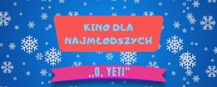 Kino dla najmłodszych: “O, Yeti”