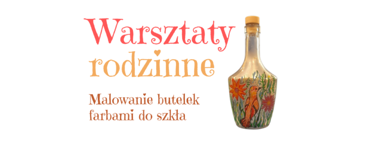 Warsztaty rodzinne: Malowanie butelek [24.11.2024]