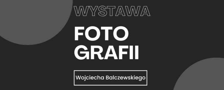 Wystawa fotografii Wojciecha Balczewskiego