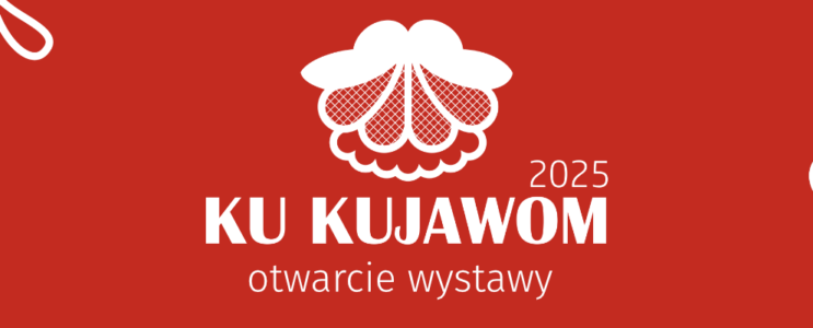 Ku Kujawom – wystawa sztuki ludowej