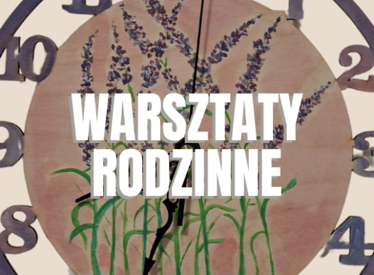 Warsztaty rodzinne: Robimy zegary [11.05.2025]