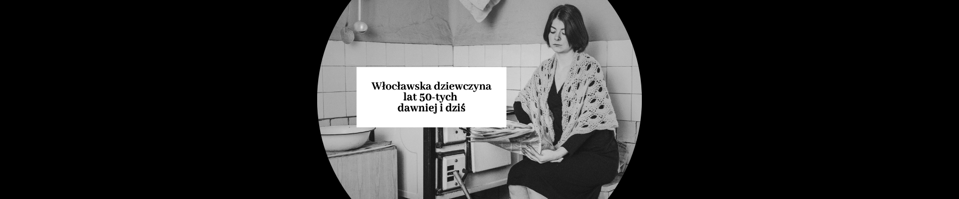 Wernisaż wystawy „Włocławska dziewczyna lat 50-tych dawniej i dziś” [13.02.2026, godz. 18:00]