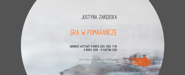 Wernisaż wystawy „Gra w pomarańcze” [08.03.2026, godz. 17:00]