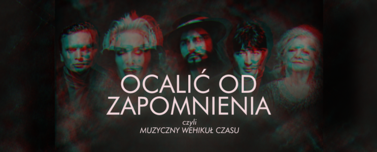 Ocalić od zapomnienia, czyli muzyczny wehikuł czasu | 24.10.2026 | godz. 20:00